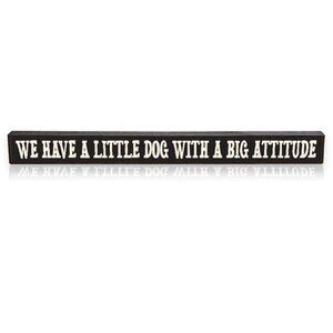 My Word! Have A Little Dog with A Big Attitude Stained Skinny Wooden Sign
